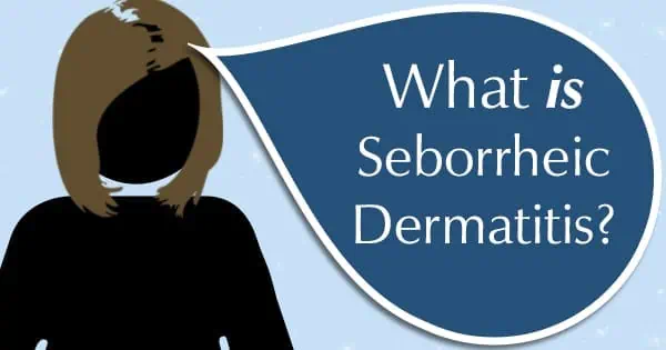Graphic stating 'What is seborrheic dermatitis'?